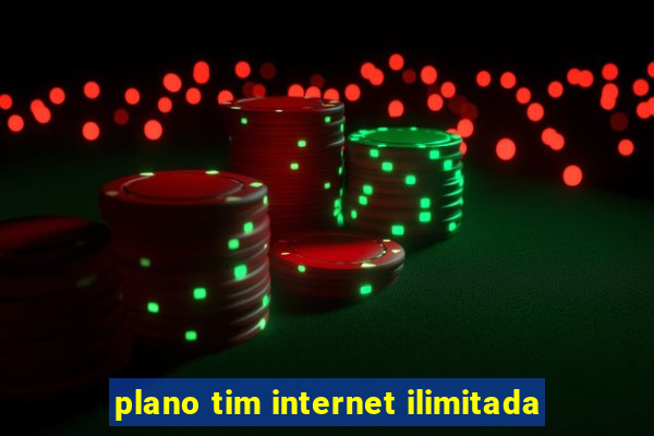 plano tim internet ilimitada